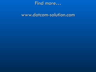 Find more… www.dotcom-solution.com 