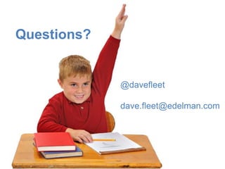 Questions?


             @davefleet

             dave.fleet@edelman.com




                                 45
 