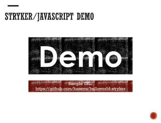 Sample URL:
https://github.com/hazems/helloworld-stryker
Demo
 