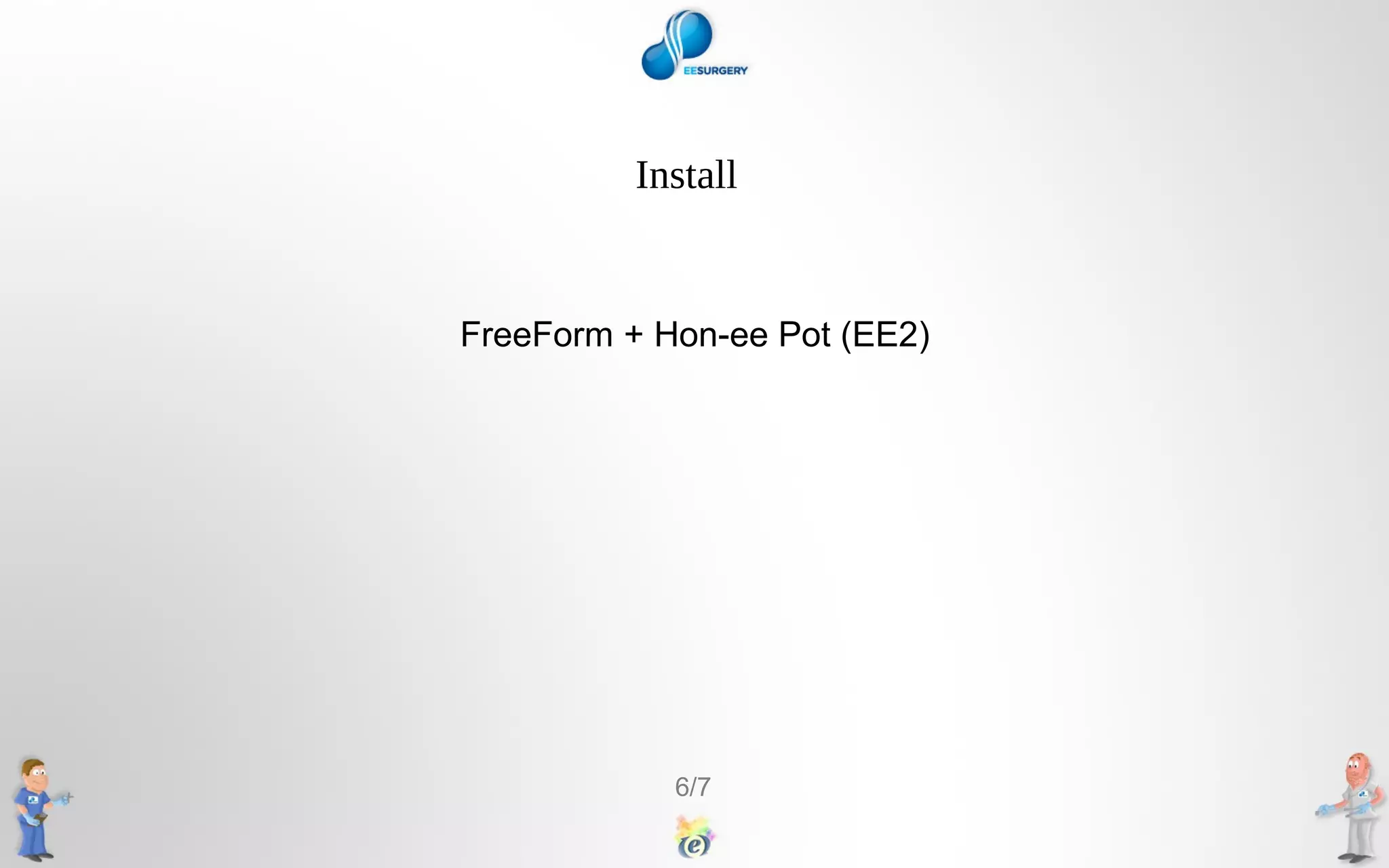 Install
FreeForm + Hon-ee Pot (EE2)
6/7