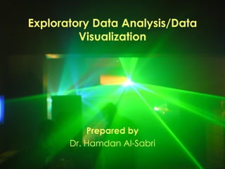 Exploratory Data Analysis/Data
Visualization
Prepared by
Dr. Hamdan Al-Sabri
 