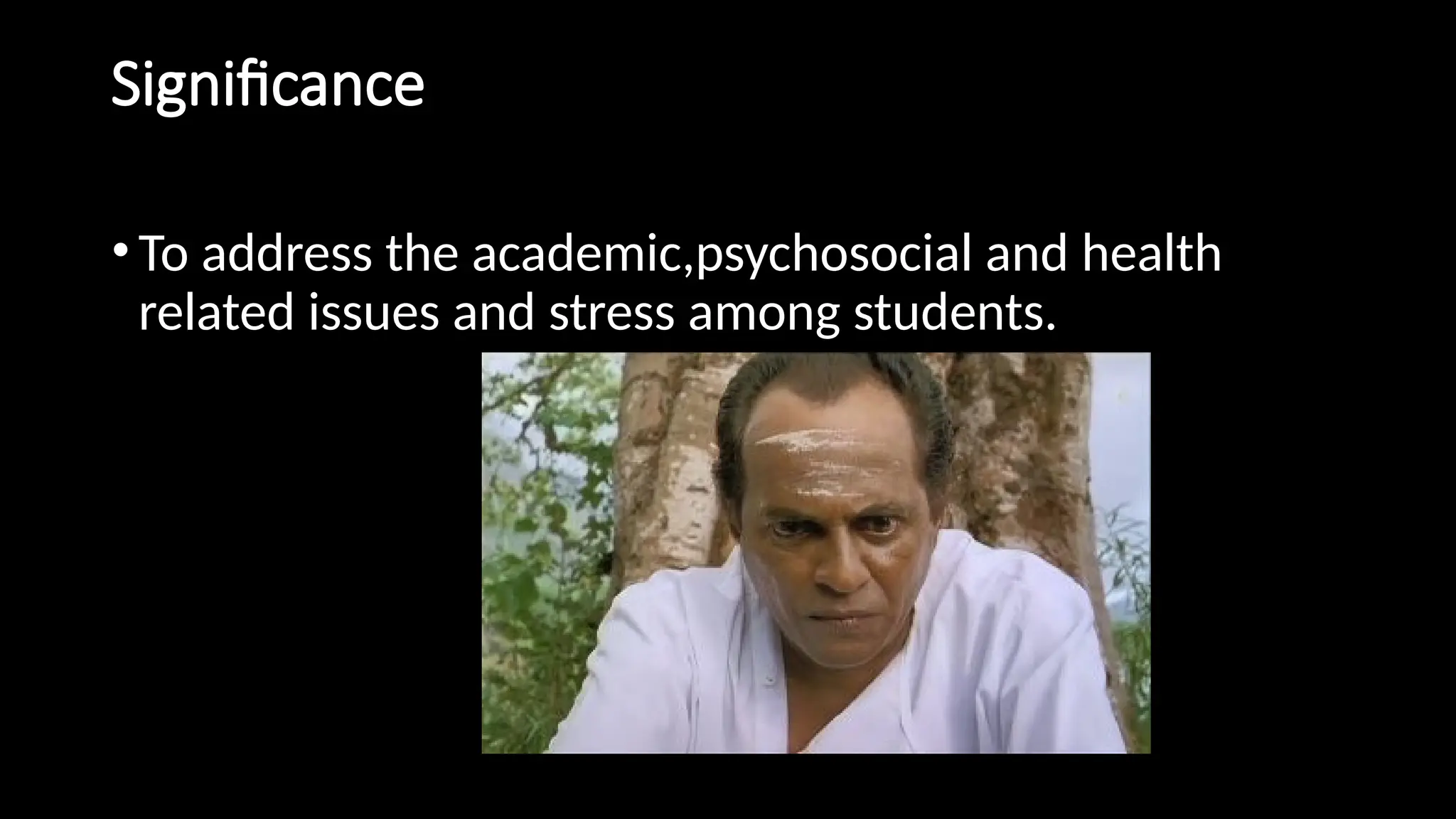 Significance
•To address the academic,psychosocial and health
related issues and stress among students.
 
