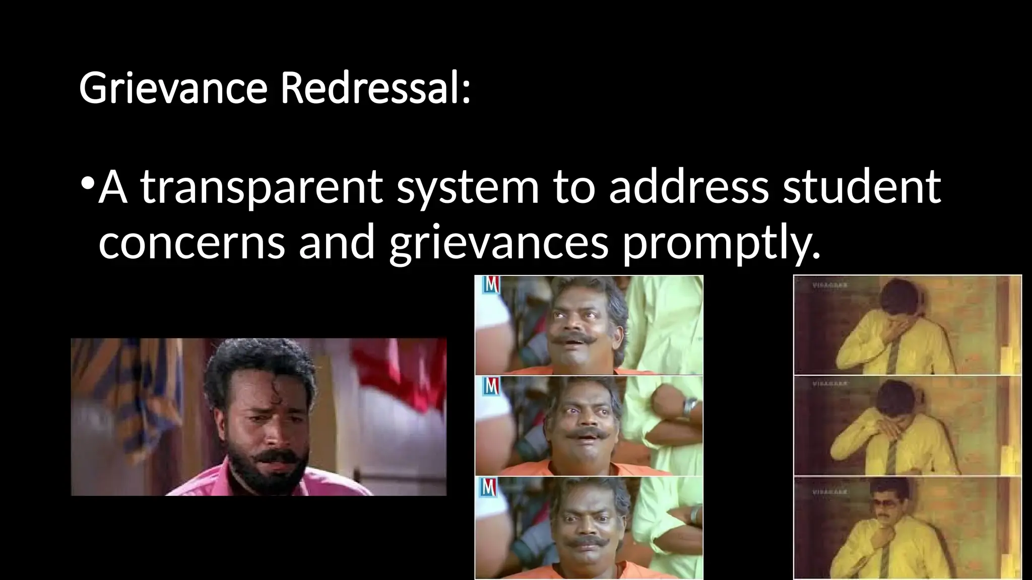 Grievance Redressal:
•A transparent system to address student
concerns and grievances promptly.
 