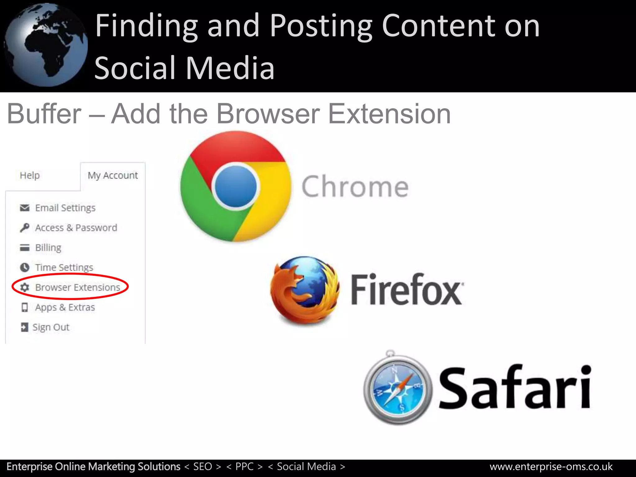 Finding and Posting Content on
Social Media
8Enterprise Online Marketing Solutions < SEO > < PPC > < Social Media > www.enterprise-oms.co.uk
Buffer – Add the Browser Extension
 