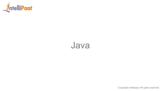 Copyright Intellipaat. All rights reserved.
Java
 