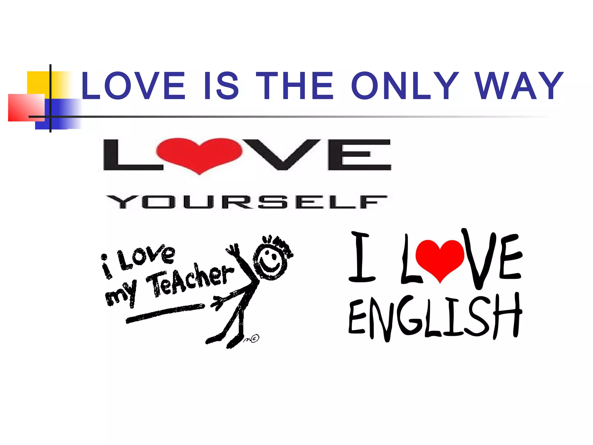 LOVE IS THE ONLY WAY

 