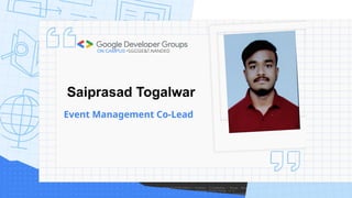 Saiprasad Togalwar
Event Management Co-Lead
ON CAMPUS •SGGSIE&T,NANDED
 