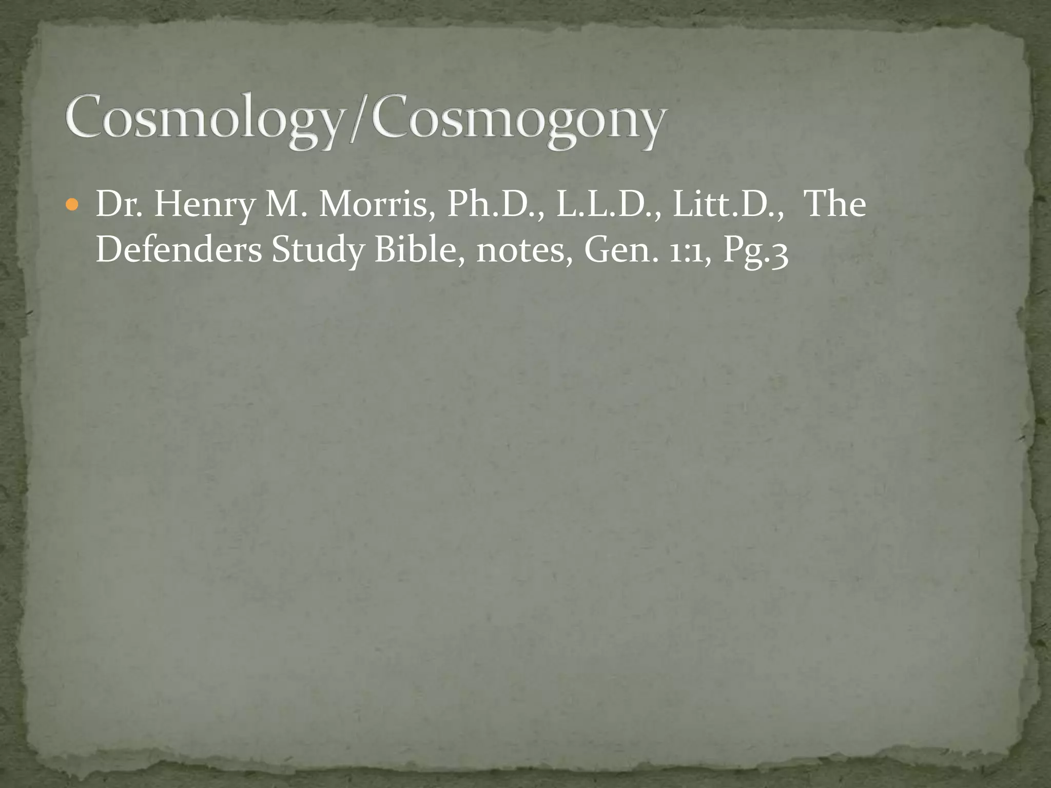  Dr. Henry M. Morris, Ph.D., L.L.D., Litt.D., The
 Defenders Study Bible, notes, Gen. 1:1, Pg.3
 