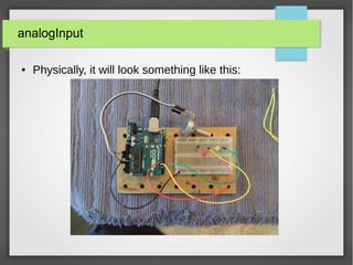 analogInput
● Physically, it will look something like this:
 