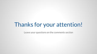 Thanks for your attention!
Leave your questions on the comments section
 