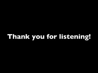 Thank you for listening!
 