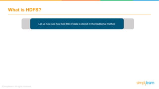 What is HDFS?
Let us now see how 500 MB of data is stored in the traditional method
 