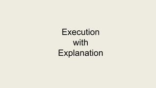 Execution
with
Explanation
 