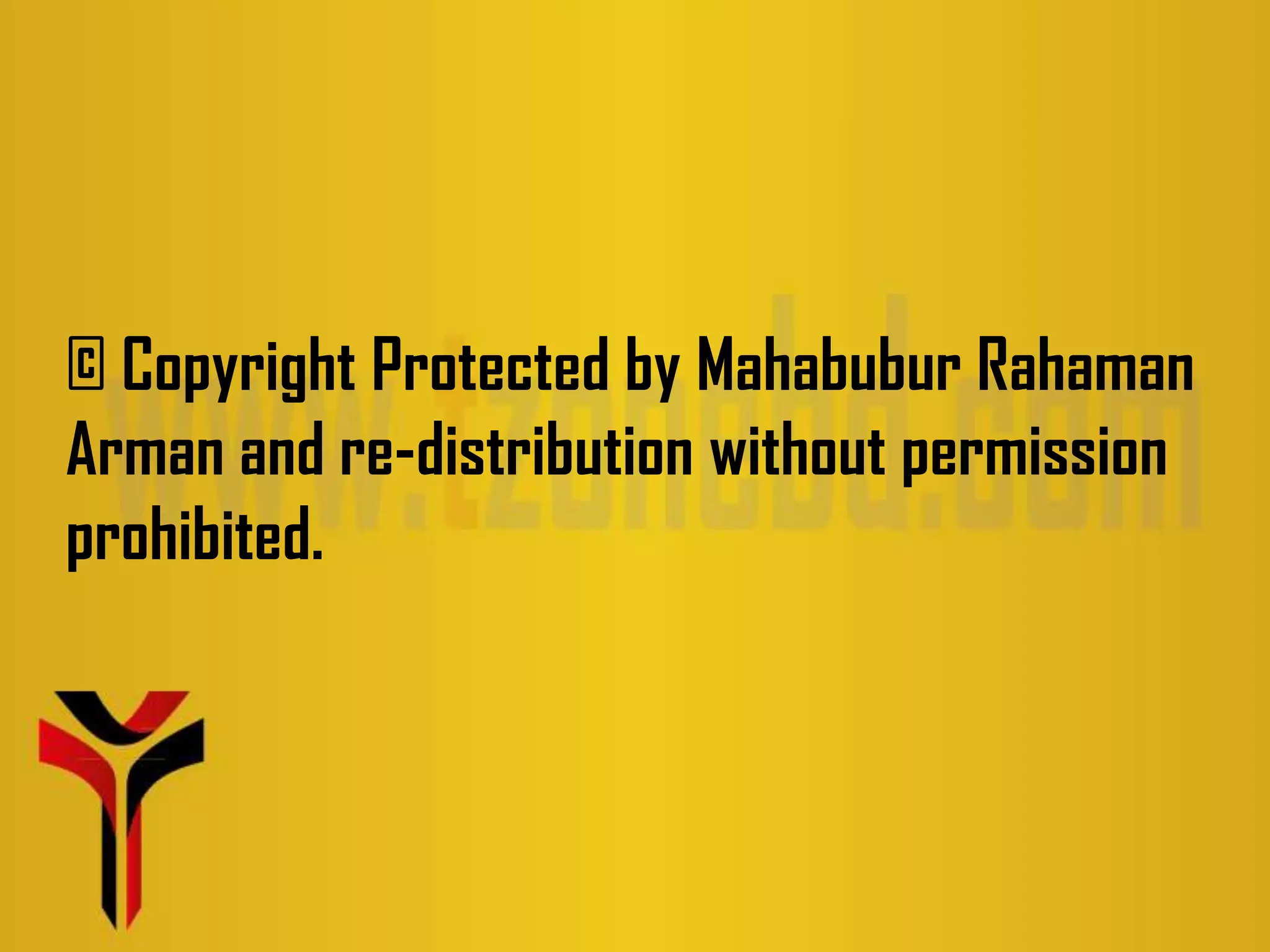 © Copyright Protected by Mahabubur Rahaman
Arman and re-distribution without permission
prohibited.
 