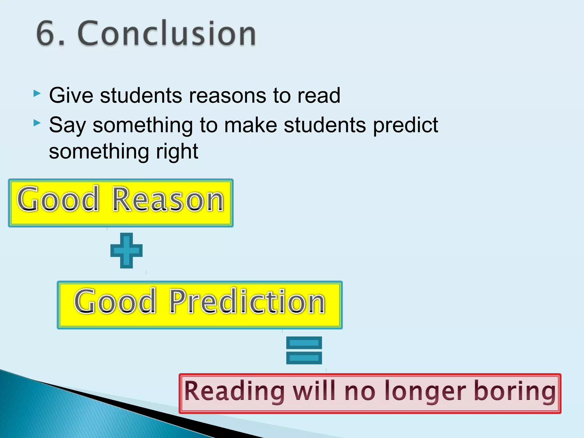  Give students reasons to read
 Say something to make students predict
something right
 