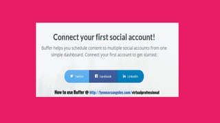 How to use Buffer @ http://lynnearcangeles.com/virtualprofessional
 