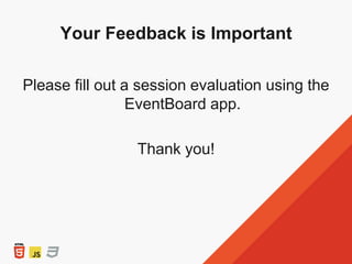 Your Feedback is Important
Please fill out a session evaluation using the
EventBoard app.
Thank you!
 