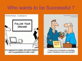 Who wants to be Successful ?
 