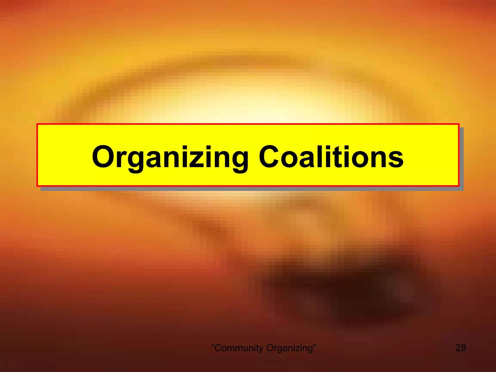 Organizing Coalitions




        “Community Organizing”   28
 