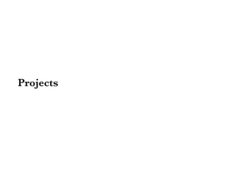 Projects
 