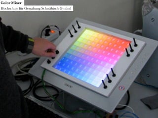 Color Mixer
Hochschule für Gestaltung Schwäbisch Gmünd
 