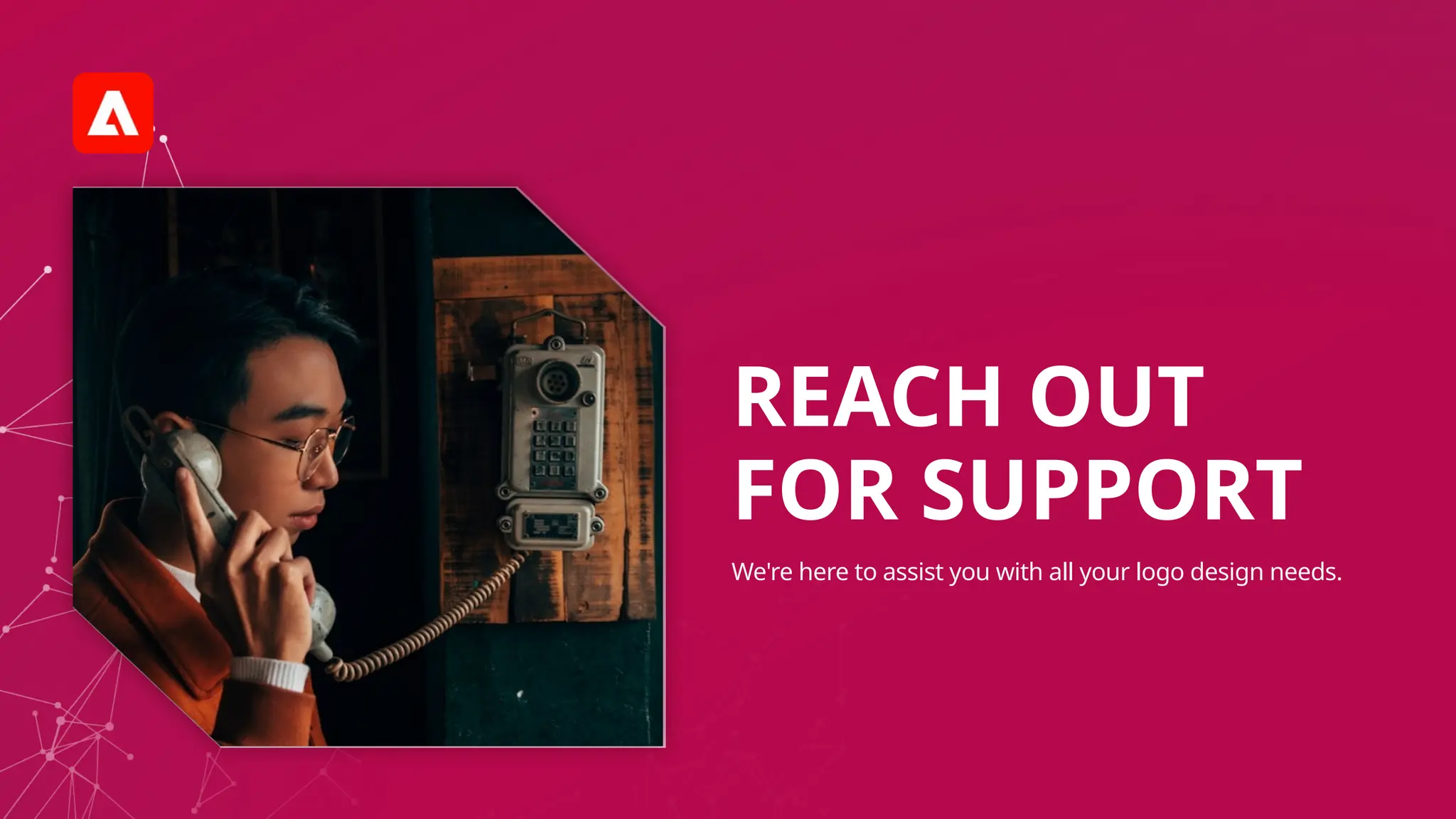 REACH OUT
FOR SUPPORT
We're here to assist you with all your logo design needs.
 