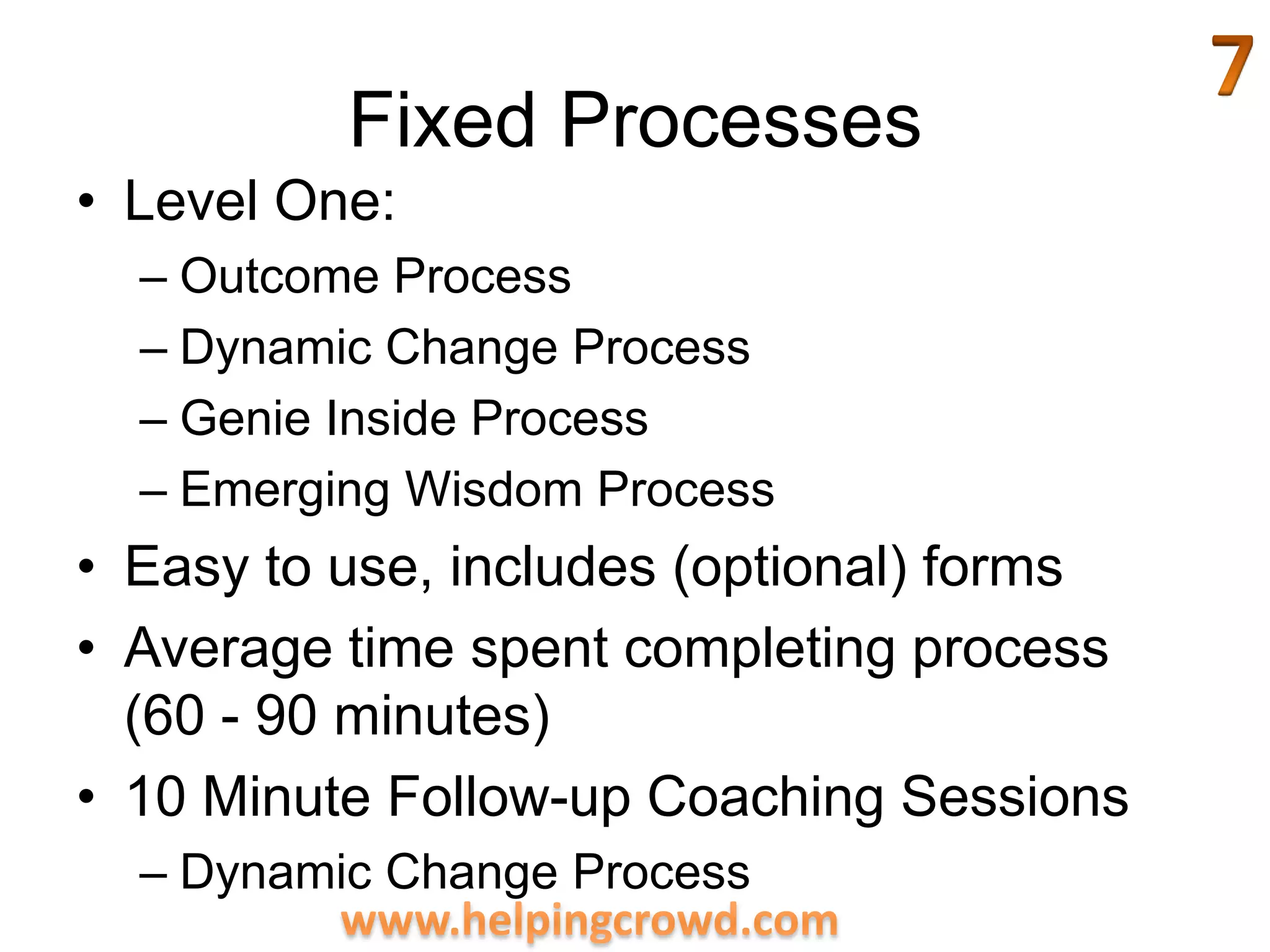 Fixed Processes7Level One:Outcome ProcessDynamic Change ProcessGenie Inside ProcessEmerging Wisdom ProcessEasy to use, includes (optional) formsAverage time spent completing process (60 - 90 minutes)10 Minute Follow-up Coaching SessionsDynamic Change Process