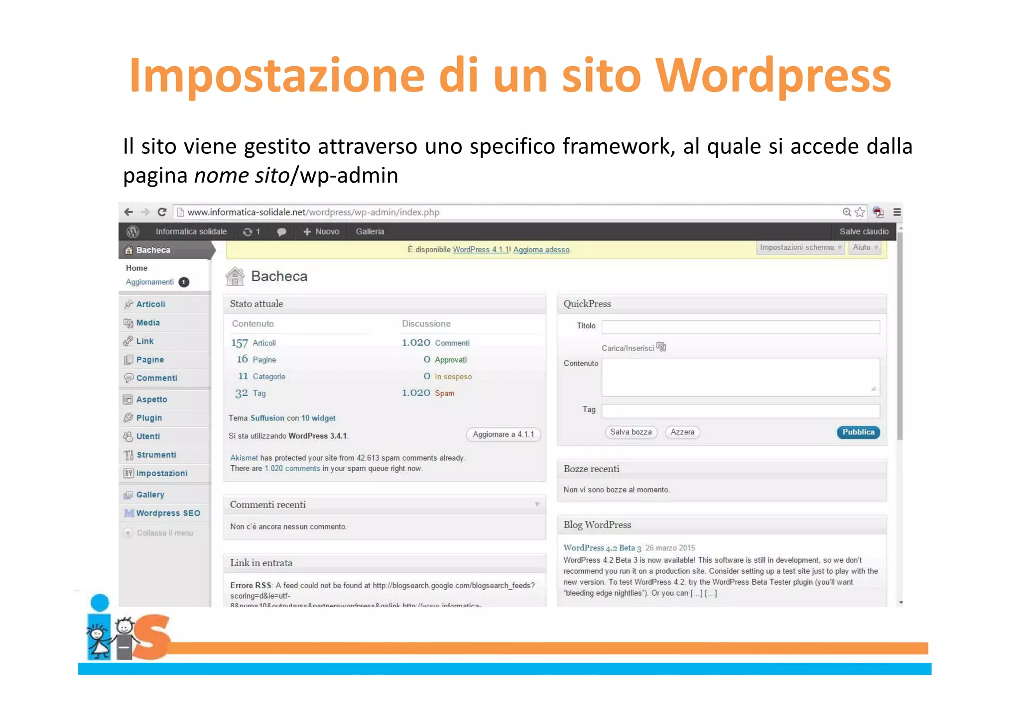 Impostazione di un sito Wordpress
Il sito viene gestito attraverso uno specifico framework, al quale si accede dalla
pagina nome sito/wp-admin
 