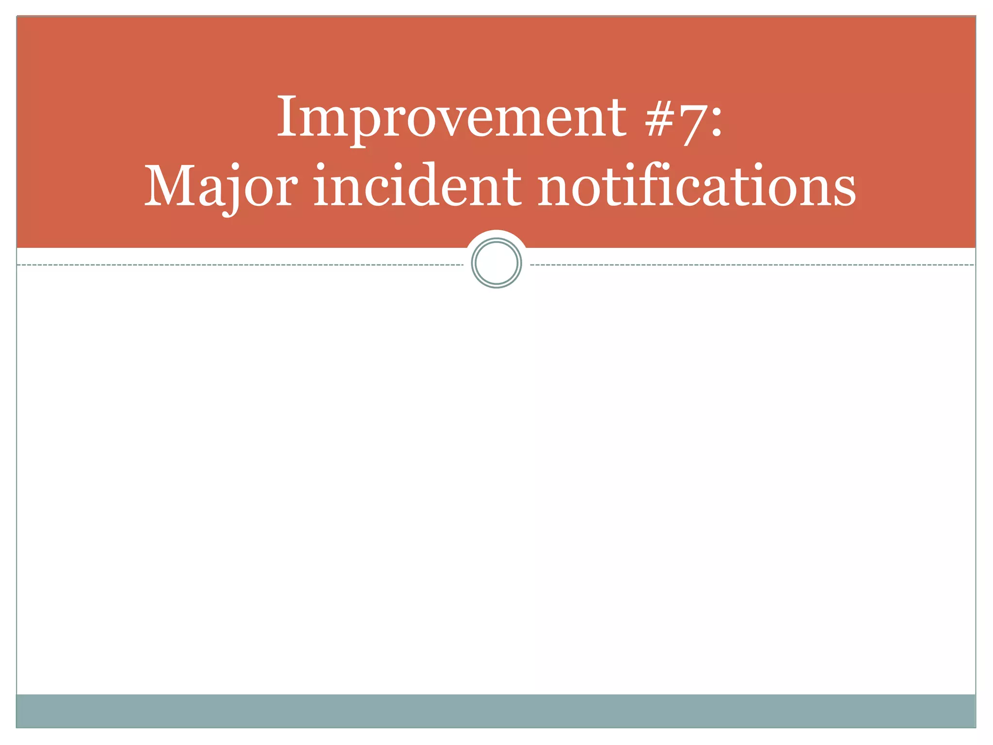 Improvement #7:
Major incident notifications
 