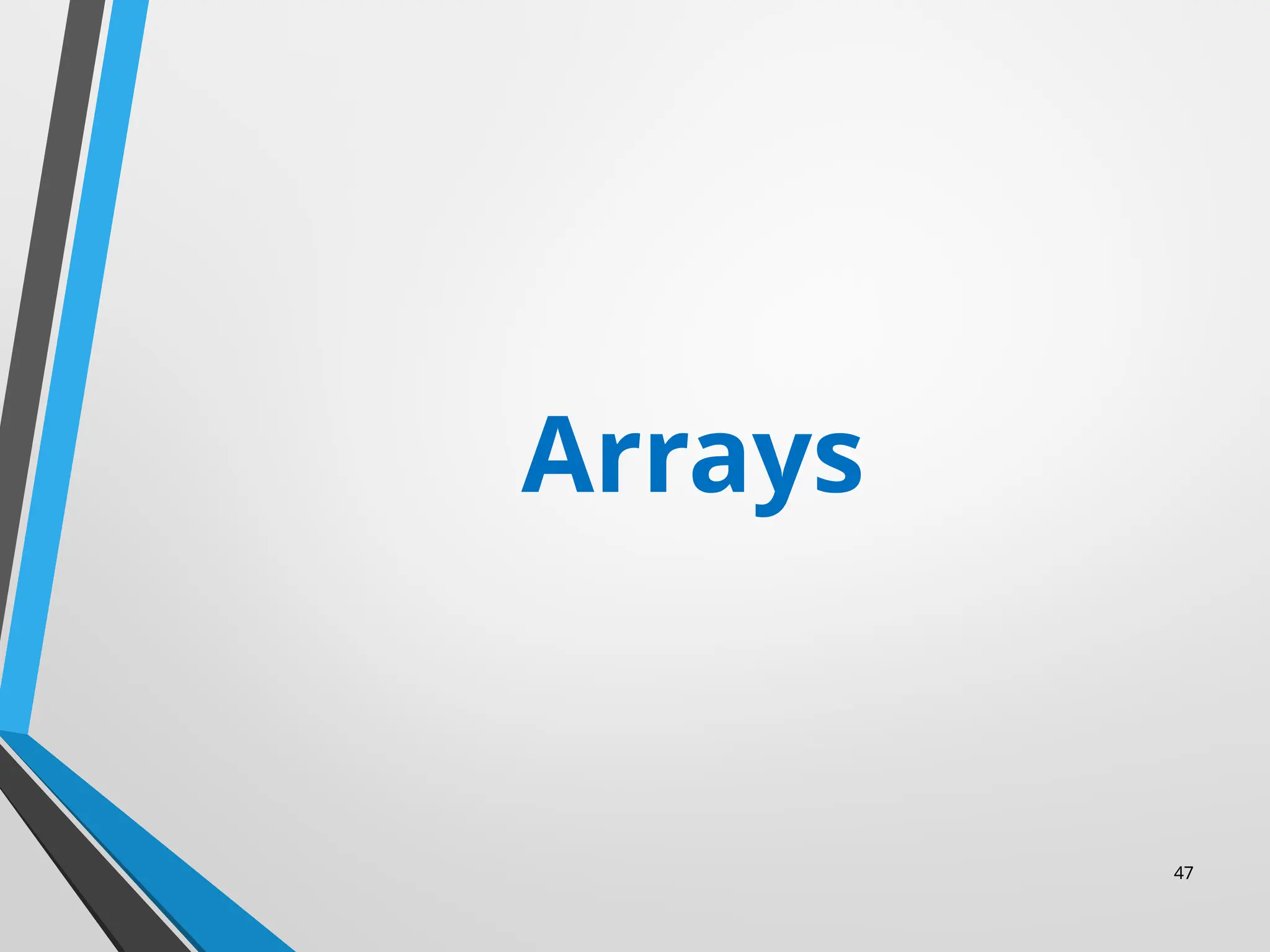47
Arrays
 