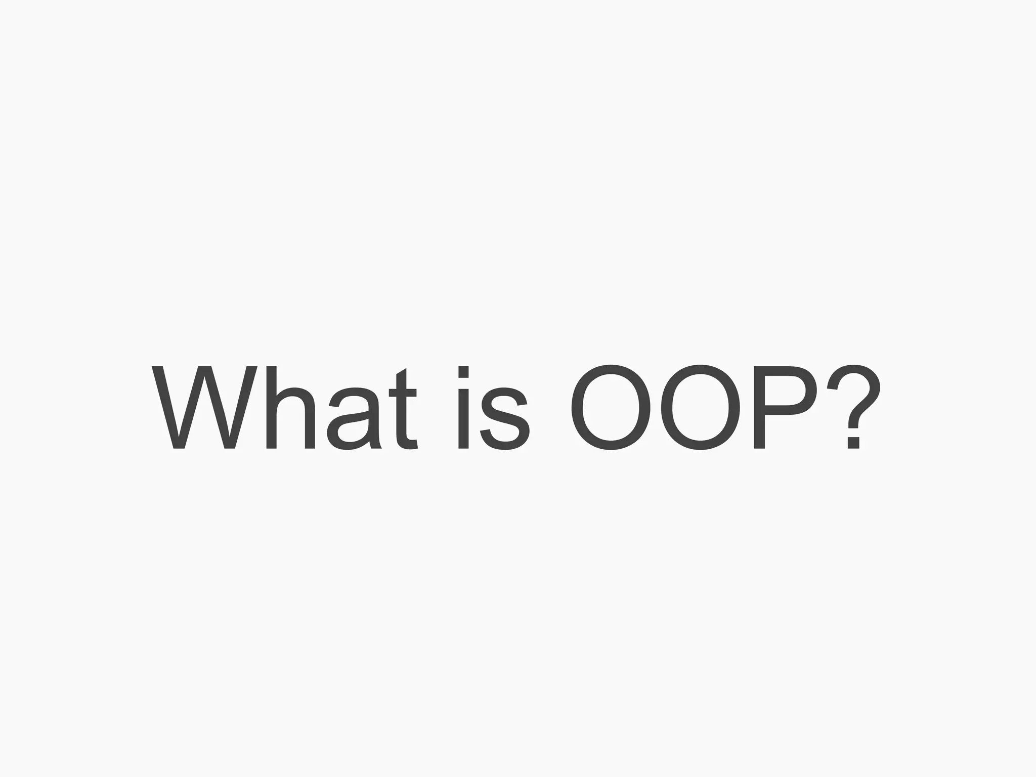 What is OOP?
 