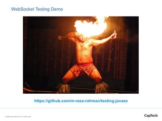 WebSocket Testing Demo
https://github.com/m-reza-rahman/testing-javaee
Copyright © 2015 CapTech Ventures, Inc. All rights reserved.
 