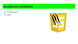 JavaScript Conditions
● If statement
● else
 