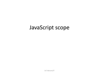 JavaScript scope
Dr.T.Abirami/IT
 