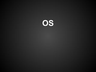 OS
 