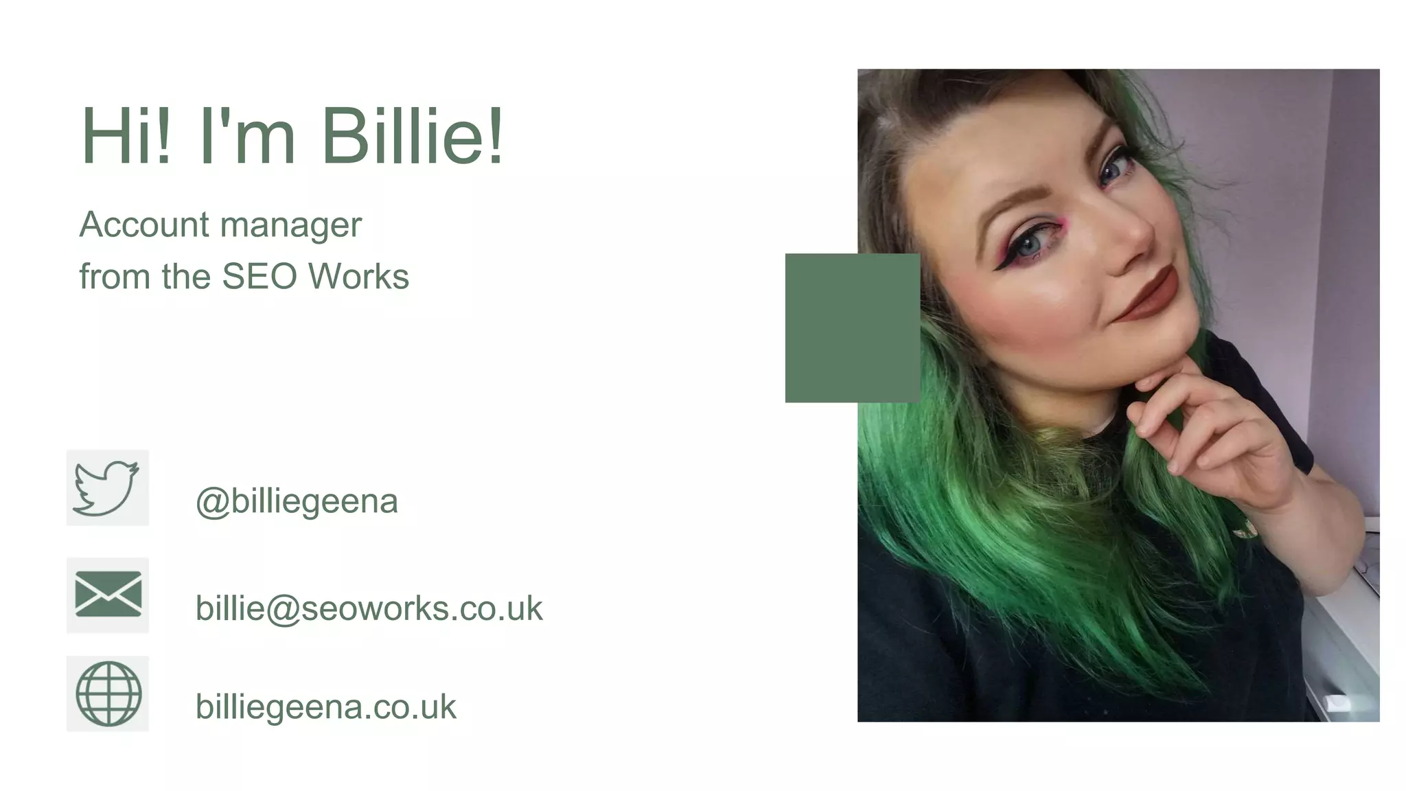 @billiegeena
billiegeena.co.uk
Hi! I'm Billie!
Account manager
from the SEO Works
billie@seoworks.co.uk
 
