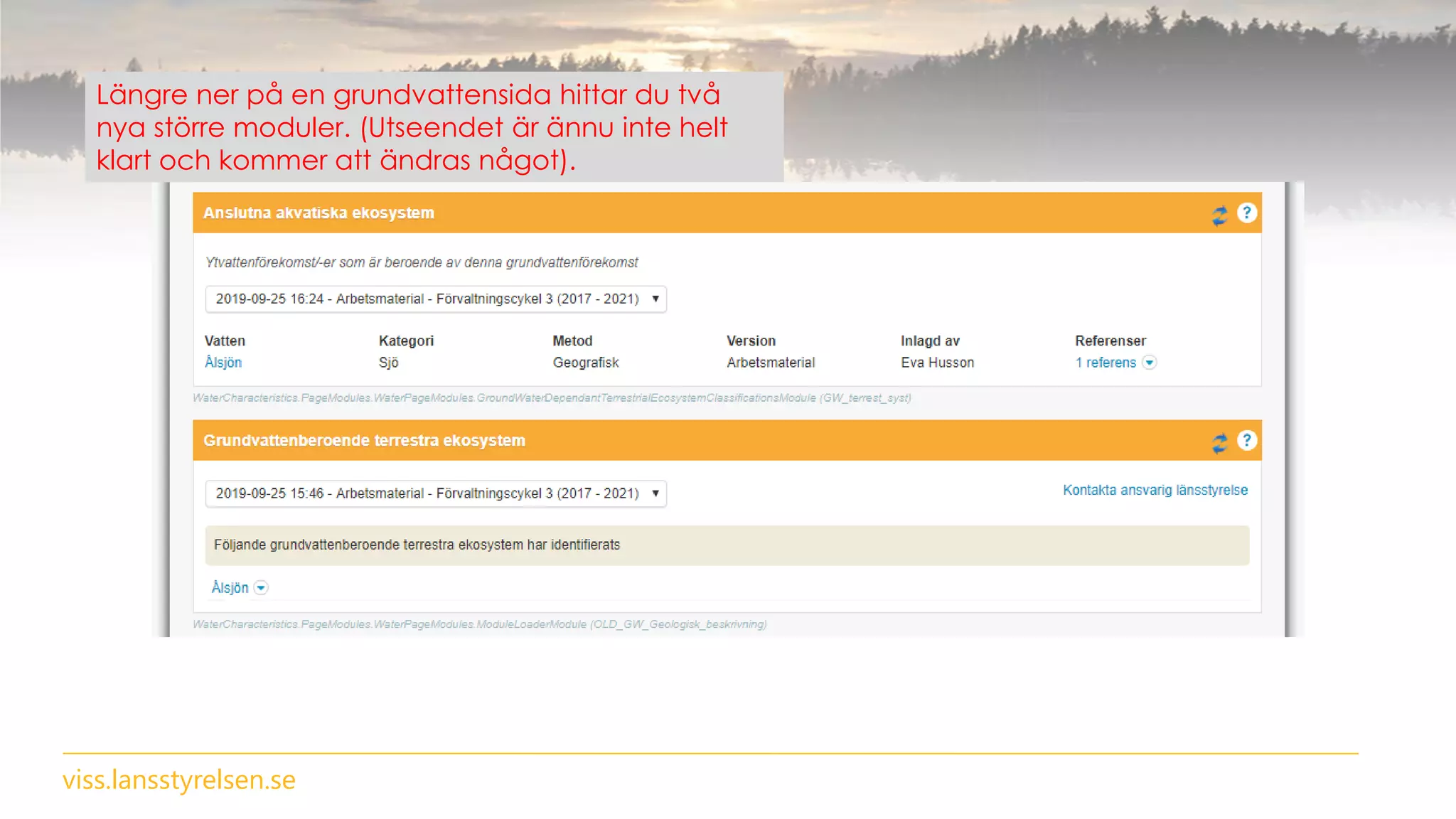 viss.lansstyrelsen.se
Längre ner på en grundvattensida hittar du två
nya större moduler. (Utseendet är ännu inte helt
klart och kommer att ändras något).
 