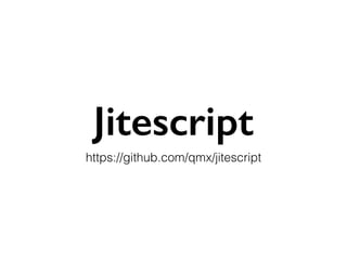 Jitescript
https://github.com/qmx/jitescript
 