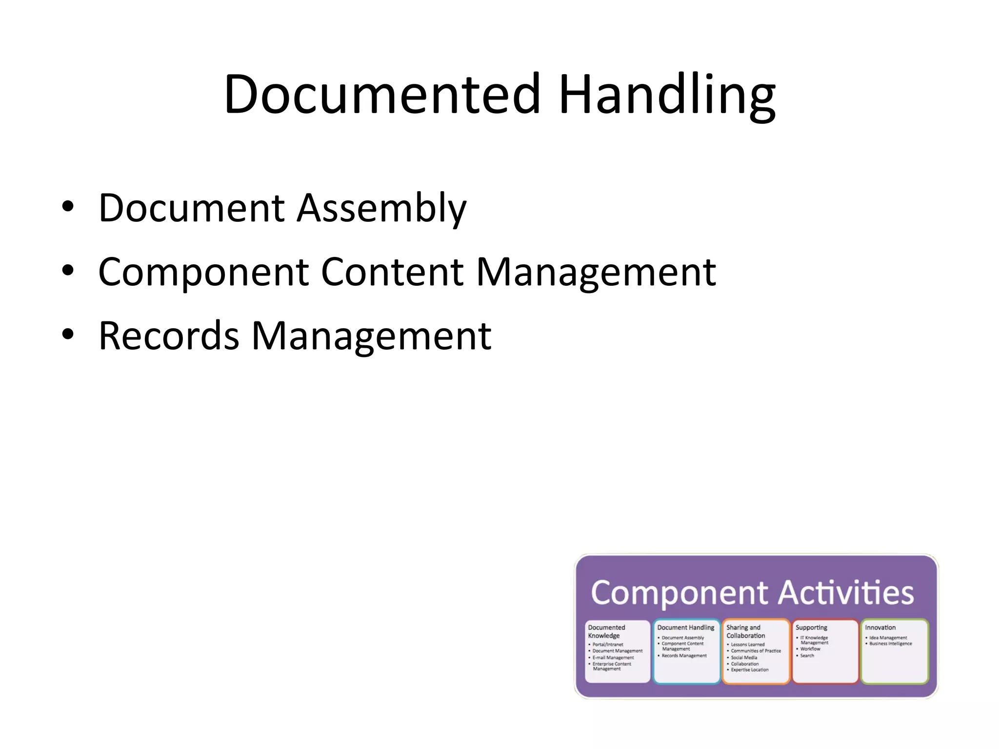 Documented Handling
• Document Assembly
• Component Content Management
• Records Management
 