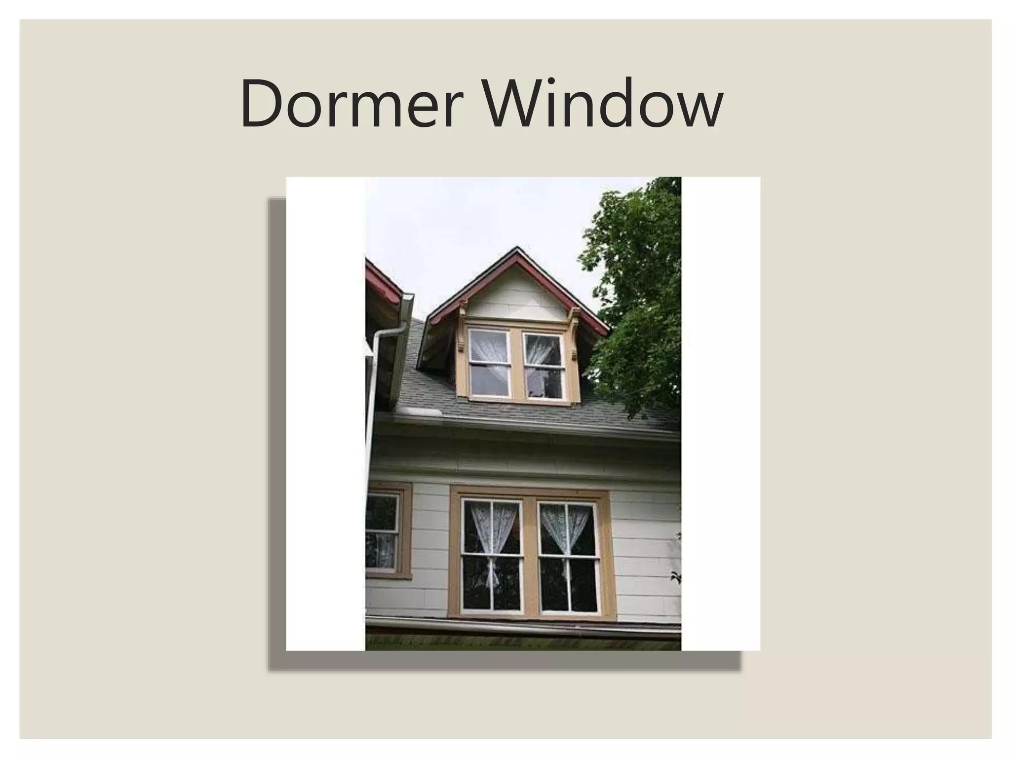 Dormer Window
 