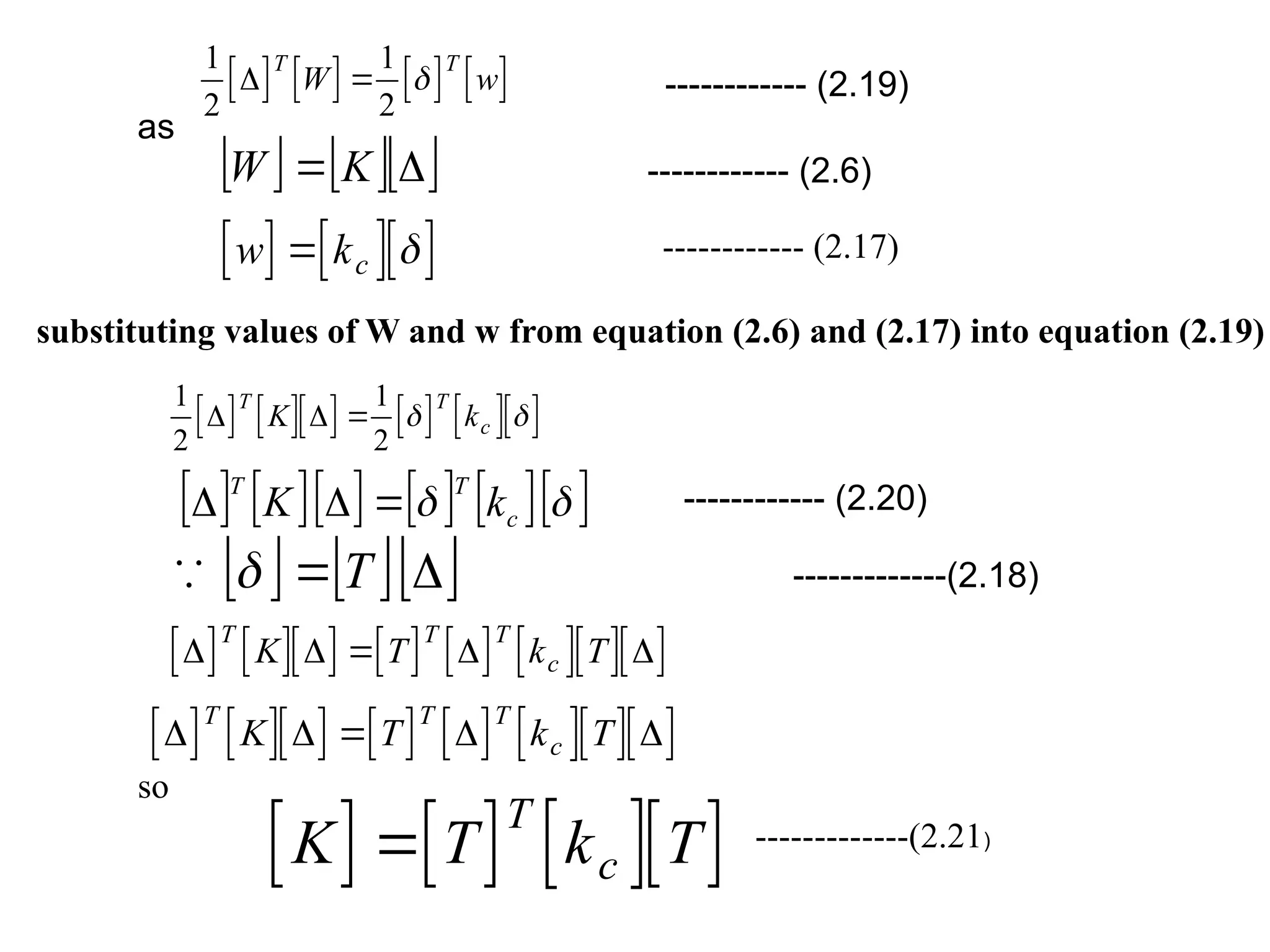        
1
2
1
2

T T
W w
  ------------ (2.19)
as
    

 K
W ------------ (2.6)
    
w kc
  ------------ (2.17)
substituting values of W and w from equation (2.6) and (2.17) into equation (2.19)
         
1
2
1
2
 
T T
c
K k
  
         

 c
T
T
k
K 

 ------------ (2.20)
    

 T

 -------------(2.18)
            
   
T T T
c
K T k T

            
   
T T T
c
K T k T

so
      
K T k T
T
c
 -------------(2.21)
 