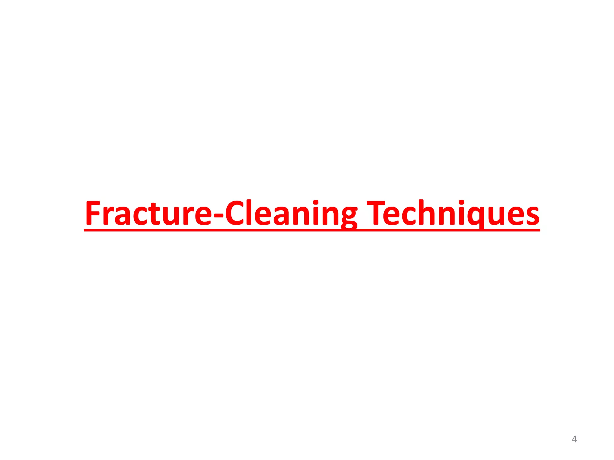 Fracture-Cleaning Techniques
4
 
