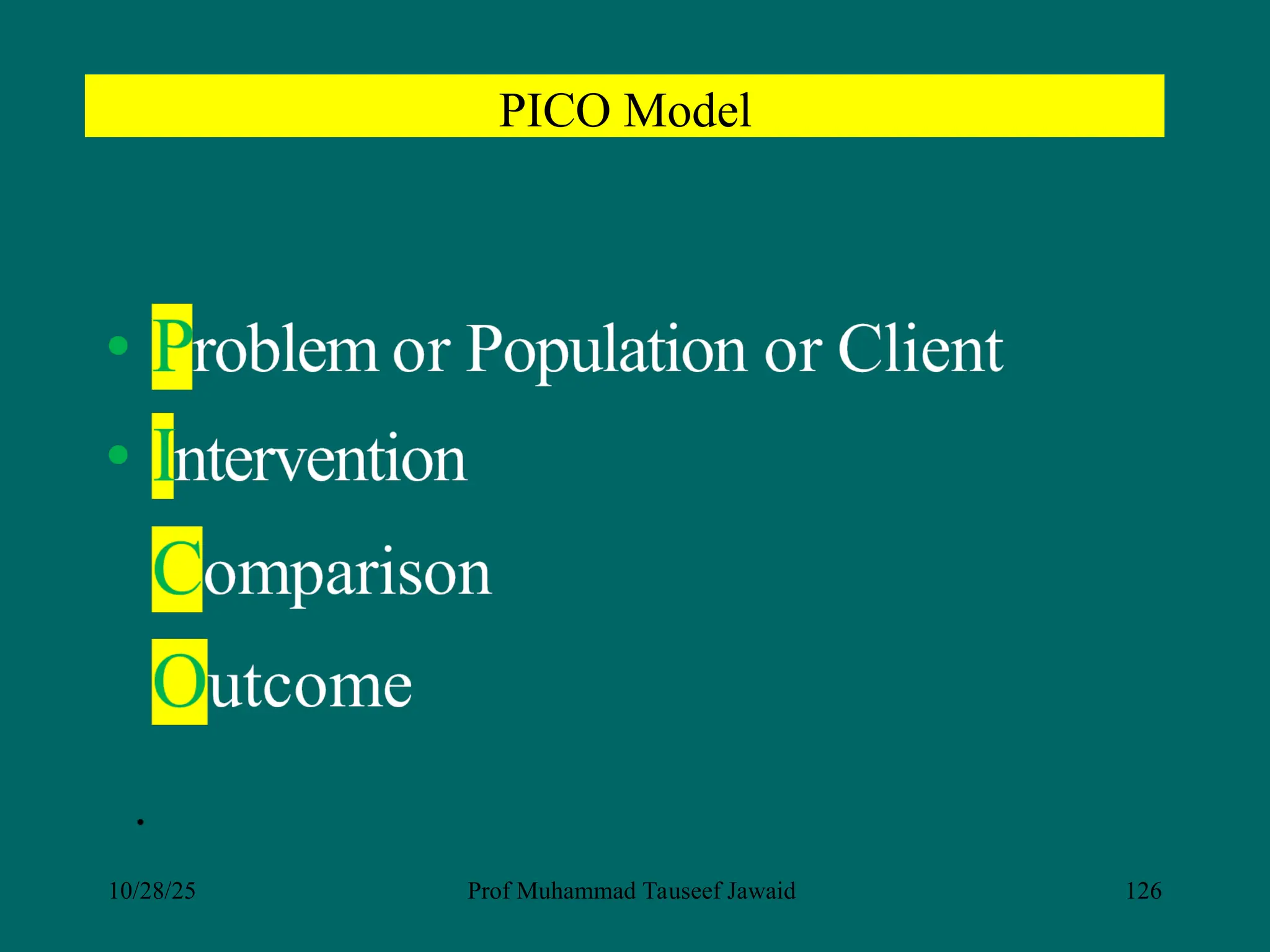 PICO Model
10/28/25 Prof Muhammad Tauseef Jawaid 126
 