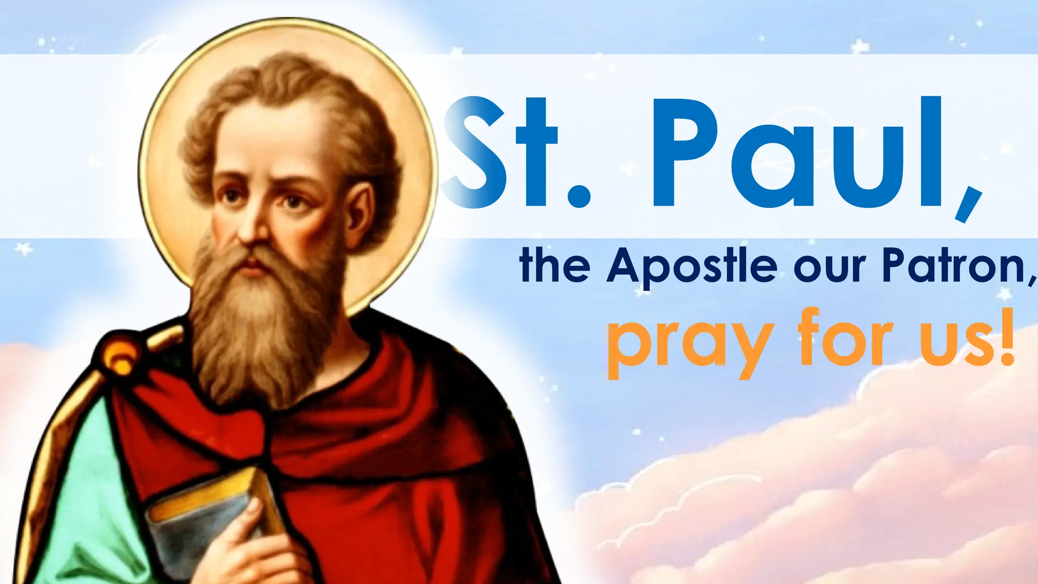 St. Paul,
pray for us!
the Apostle our Patron,
 