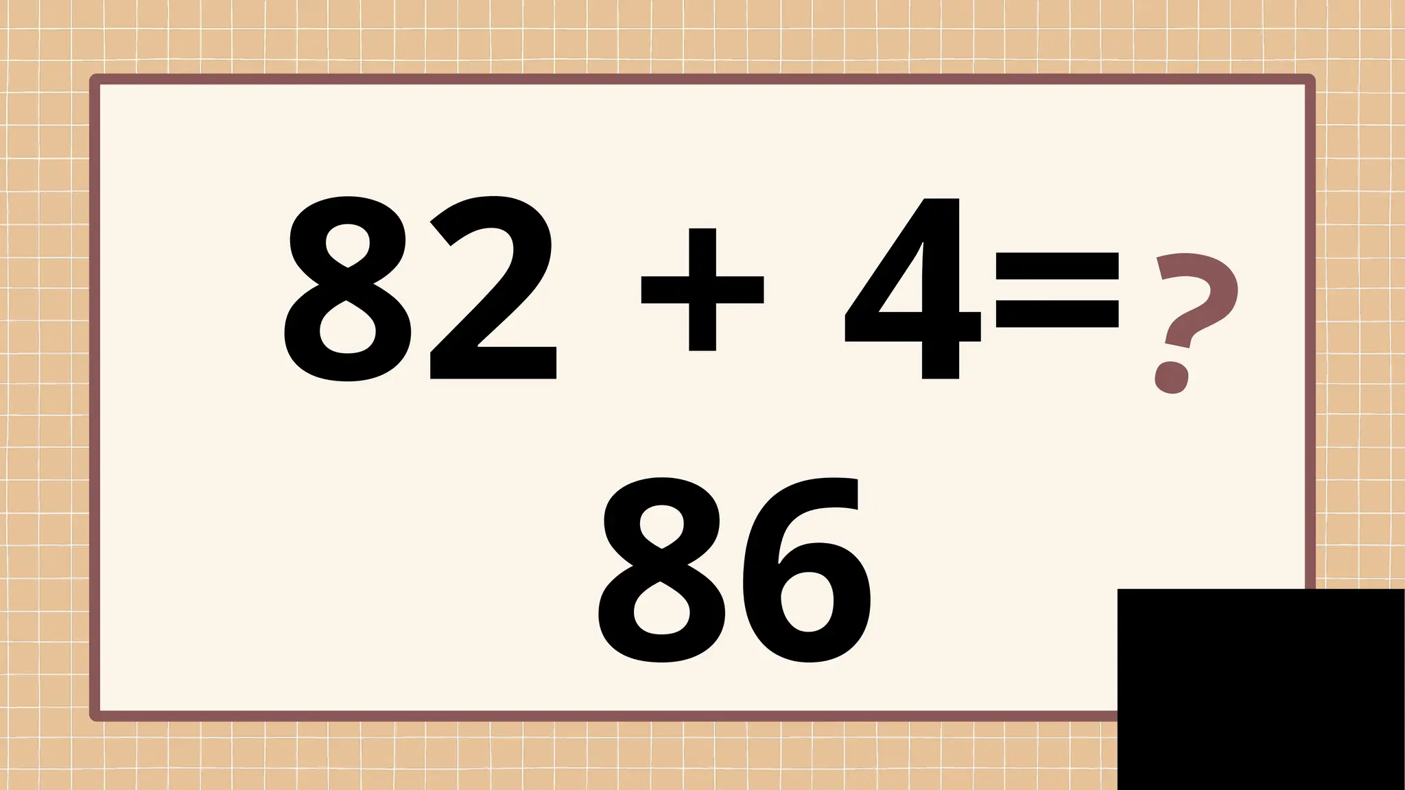 82 + 4=?
86
 