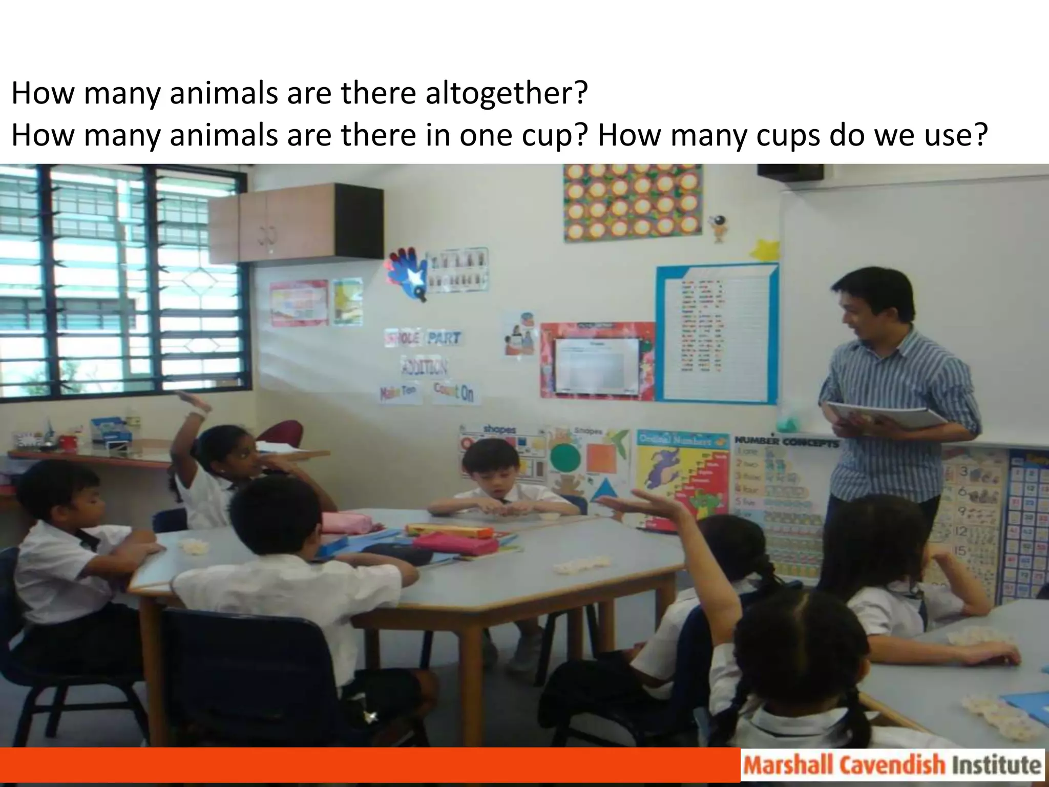 2. Development (1)Put four animals into one cup. Note only one cup is given.This mirrors drawing rings around four objects.