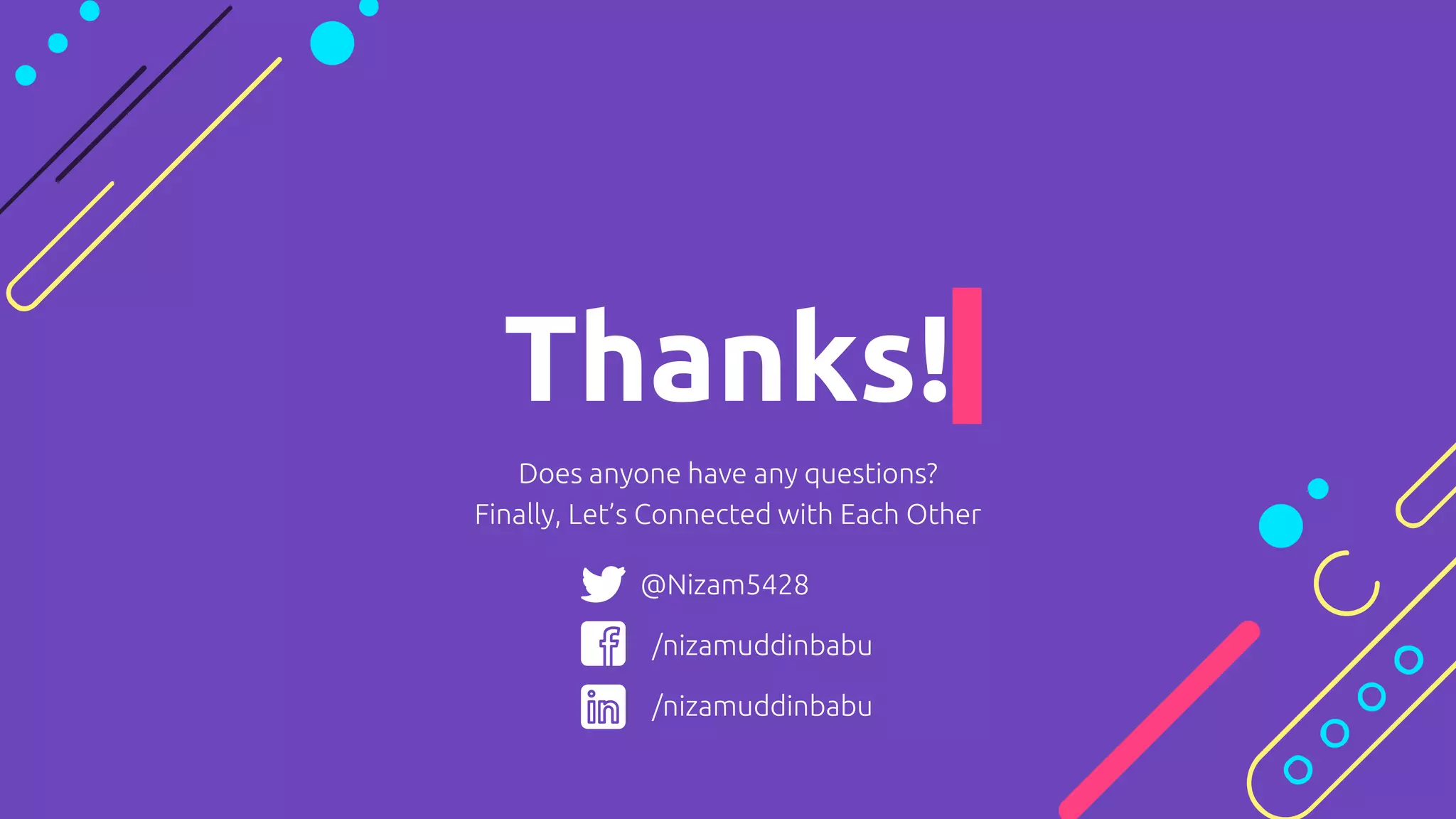 Thanks!
Does anyone have any questions?
Finally, Let’s Connected with Each Other
@Nizam5428
/nizamuddinbabu
/nizamuddinbabu
 