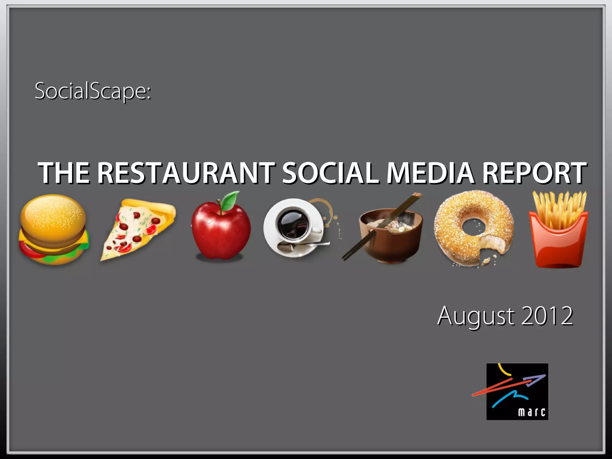 SocialScape:


THE RESTAURANT SOCIAL MEDIA REPORT



                        August 2012
 