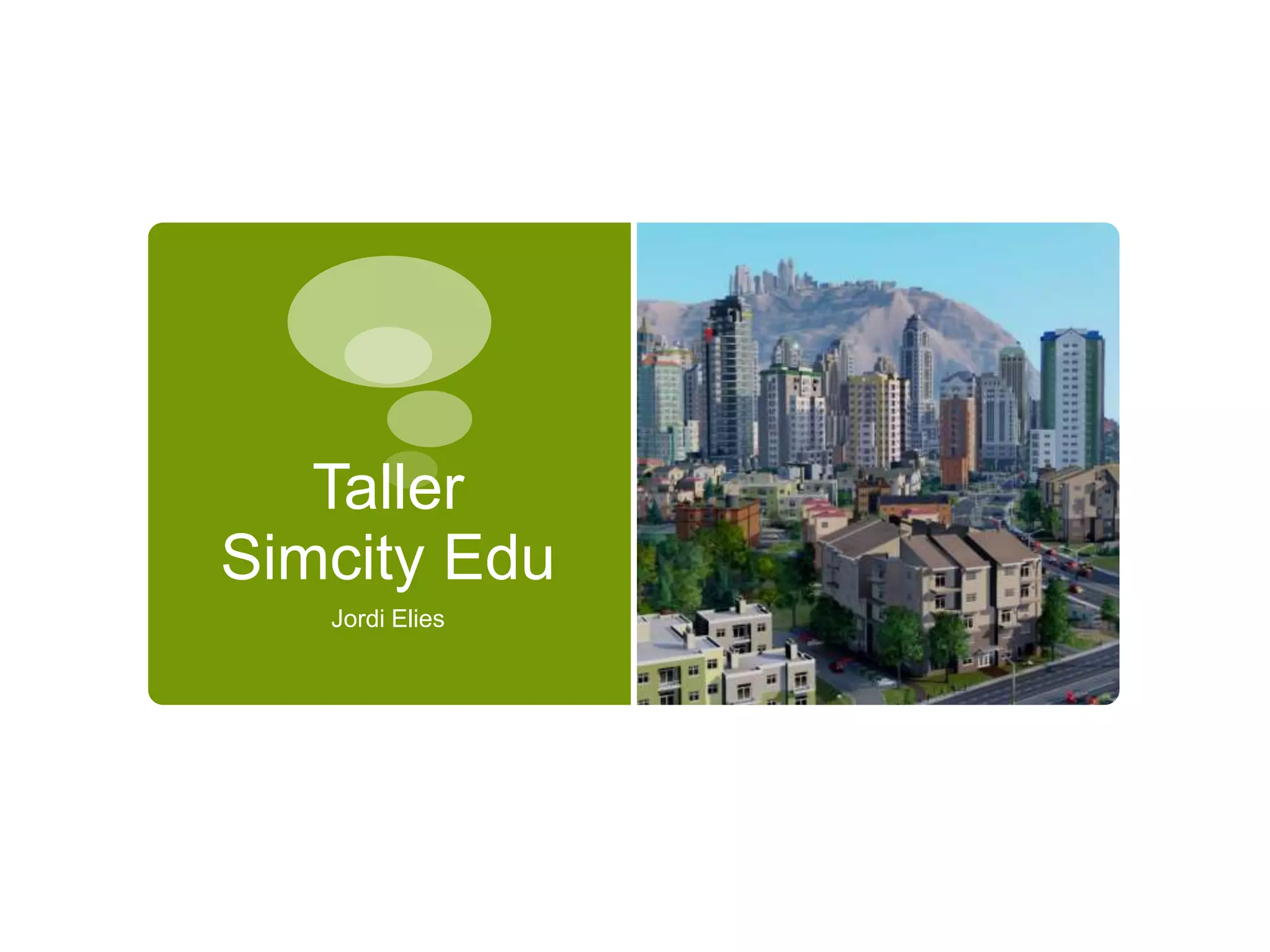 Taller
Simcity Edu
Jordi Elies
 