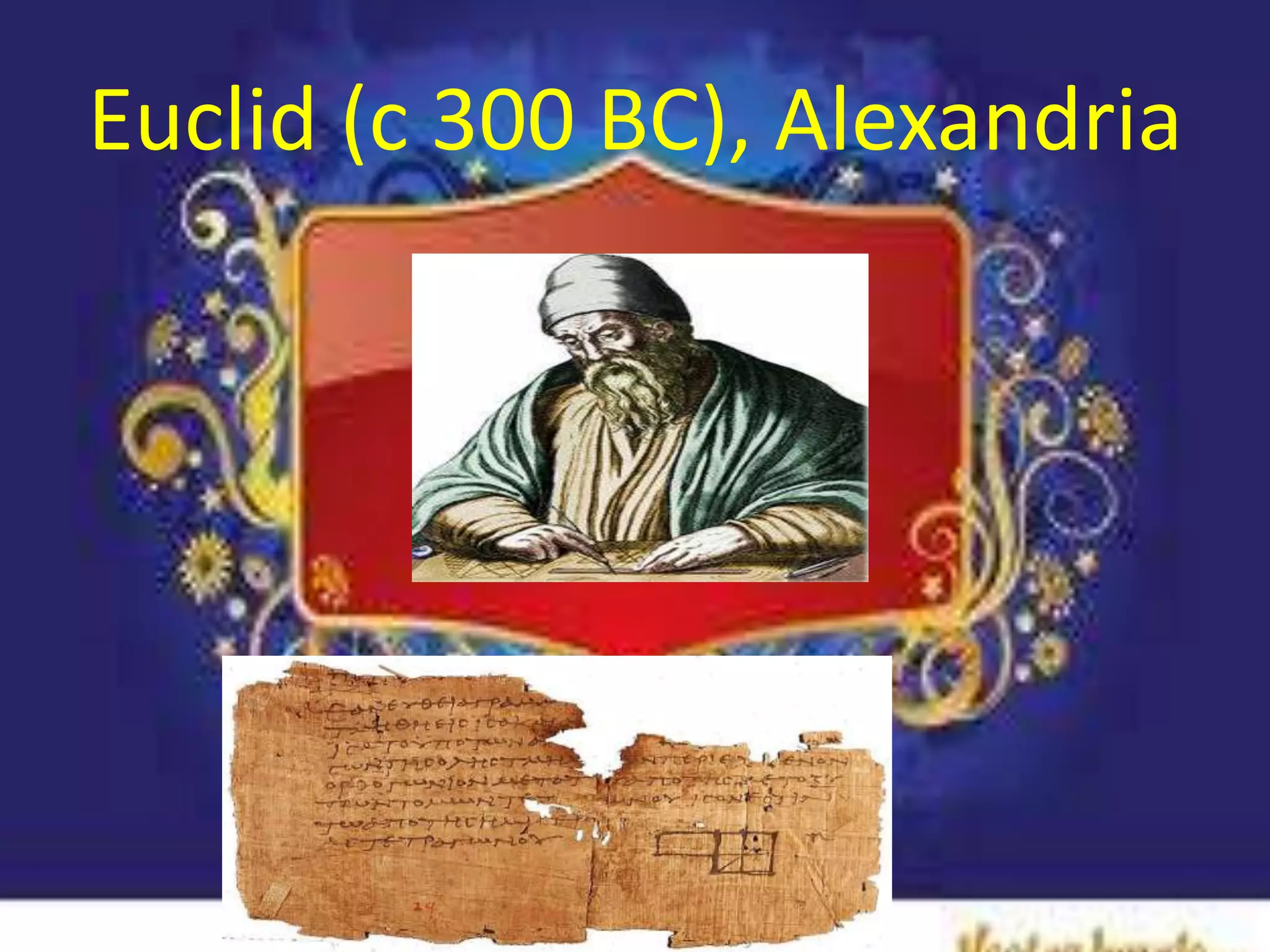 Euclid (c 300 BC), Alexandria
 